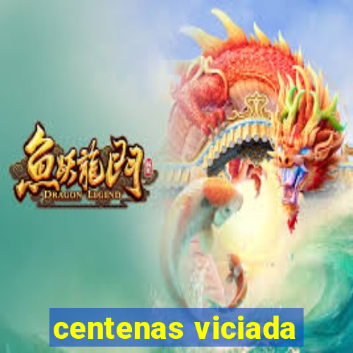 centenas viciada